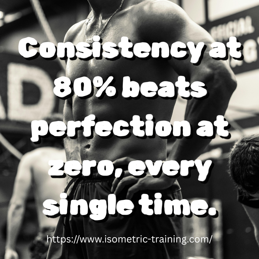 Consistency at 80% beats perfection